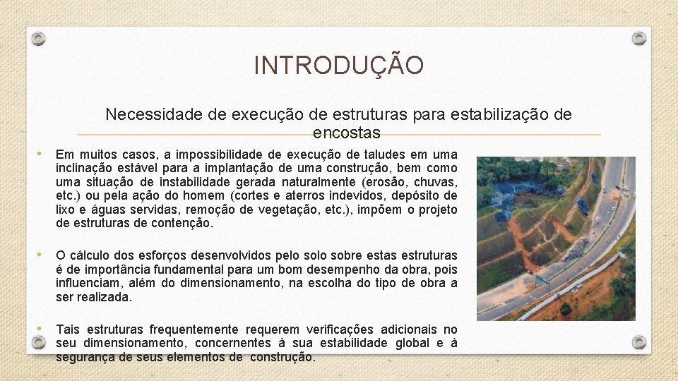 INTRODUÇÃO Necessidade de execução de estruturas para estabilização de encostas • Em muitos casos, INTRODUÇÃO Necessidade de execução de estruturas para estabilização de encostas • Em muitos casos,