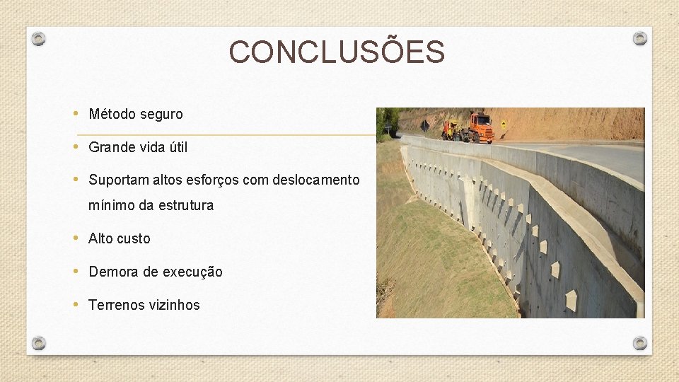 CONCLUSÕES • Método seguro • Grande vida útil • Suportam altos esforços com deslocamento CONCLUSÕES • Método seguro • Grande vida útil • Suportam altos esforços com deslocamento