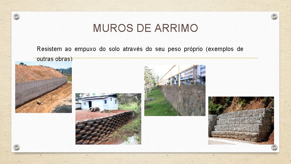 MUROS DE ARRIMO Resistem ao empuxo do solo através do seu peso próprio (exemplos MUROS DE ARRIMO Resistem ao empuxo do solo através do seu peso próprio (exemplos