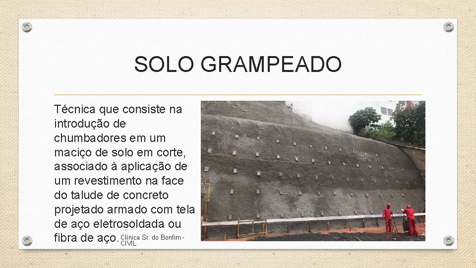 SOLO GRAMPEADO Técnica que consiste na introdução de chumbadores em um maciço de solo SOLO GRAMPEADO Técnica que consiste na introdução de chumbadores em um maciço de solo