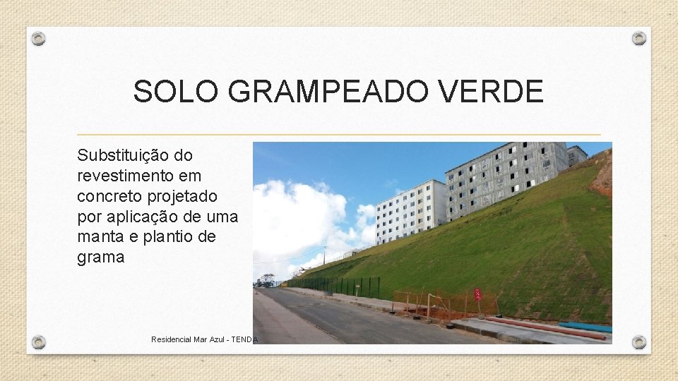SOLO GRAMPEADO VERDE Substituição do revestimento em concreto projetado por aplicação de uma manta SOLO GRAMPEADO VERDE Substituição do revestimento em concreto projetado por aplicação de uma manta