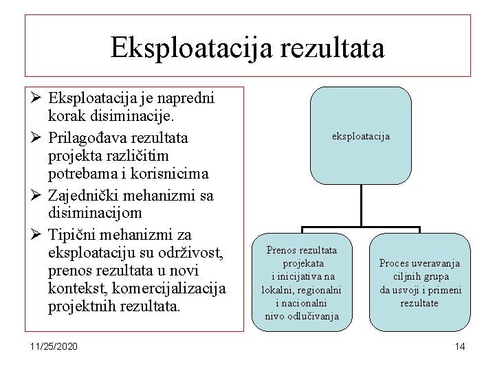 Eksploatacija rezultata Ø Eksploatacija je napredni korak disiminacije. Ø Prilagođava rezultata projekta različitim potrebama