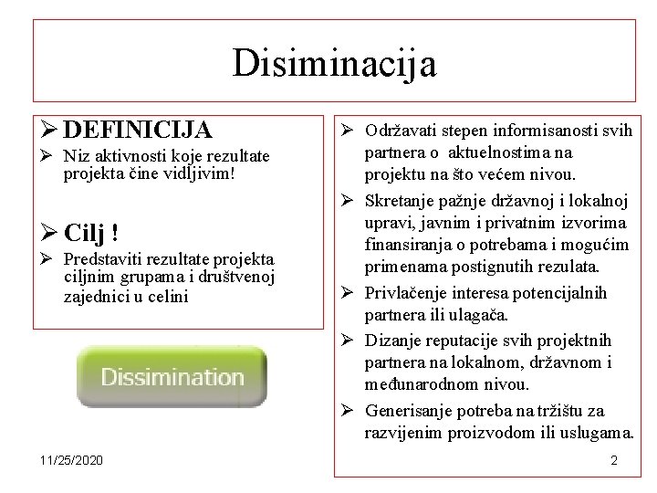 Disiminacija Ø DEFINICIJA Ø Niz aktivnosti koje rezultate projekta čine vidljivim! Ø Cilj !