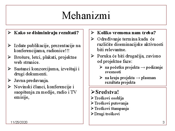 Mehanizmi Ø Kako se disiminiraju rezultati? Ø Izdate publikacije, prezentacije na konferencijama, radionice!!! Ø