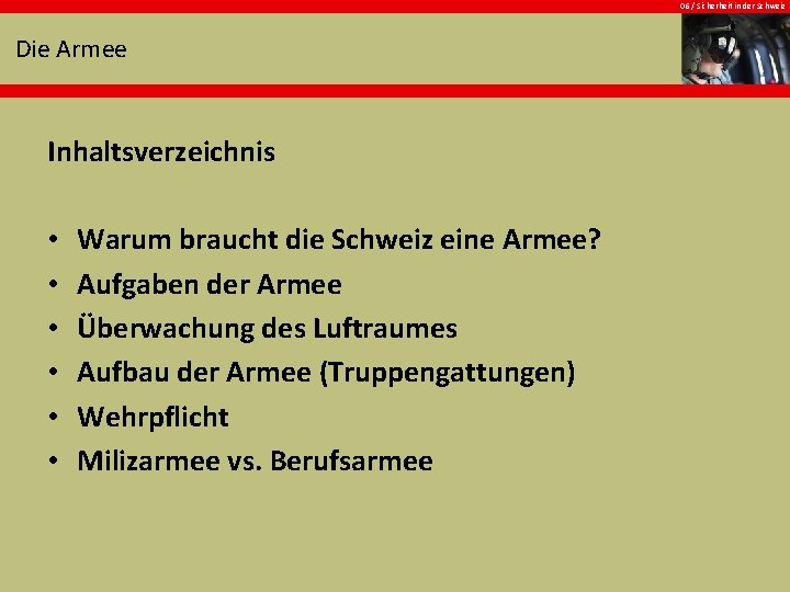 06 / Sicherheit in der Schweiz Die Armee Inhaltsverzeichnis • • • Warum braucht