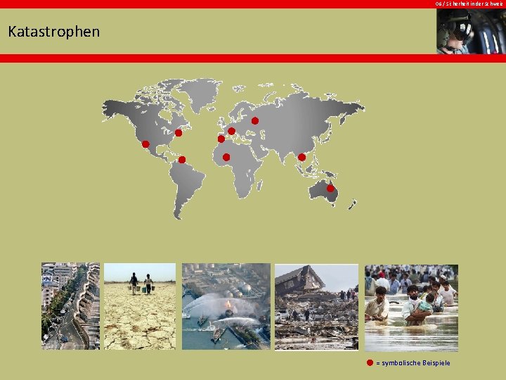 06 / Sicherheit in der Schweiz Katastrophen = symbolische Beispiele 