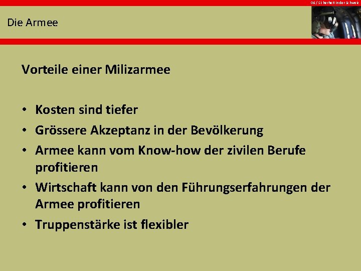 06 / Sicherheit in der Schweiz Die Armee Vorteile einer Milizarmee • Kosten sind