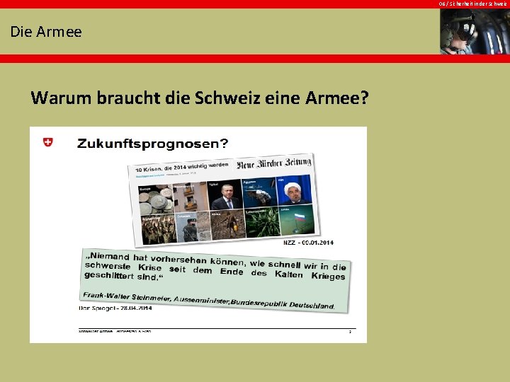 06 / Sicherheit in der Schweiz Die Armee Warum braucht die Schweiz eine Armee?