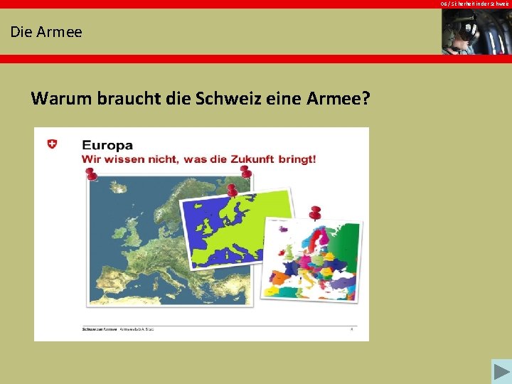 06 / Sicherheit in der Schweiz Die Armee Warum braucht die Schweiz eine Armee?