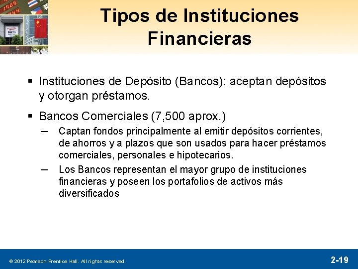 Tipos de Instituciones Financieras § Instituciones de Depósito (Bancos): aceptan depósitos y otorgan préstamos.