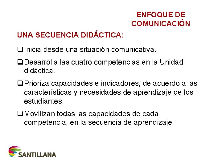 ENFOQUE DE COMUNICACIÓN UNA SECUENCIA DIDÁCTICA: q. Inicia desde una situación comunicativa. q. Desarrolla