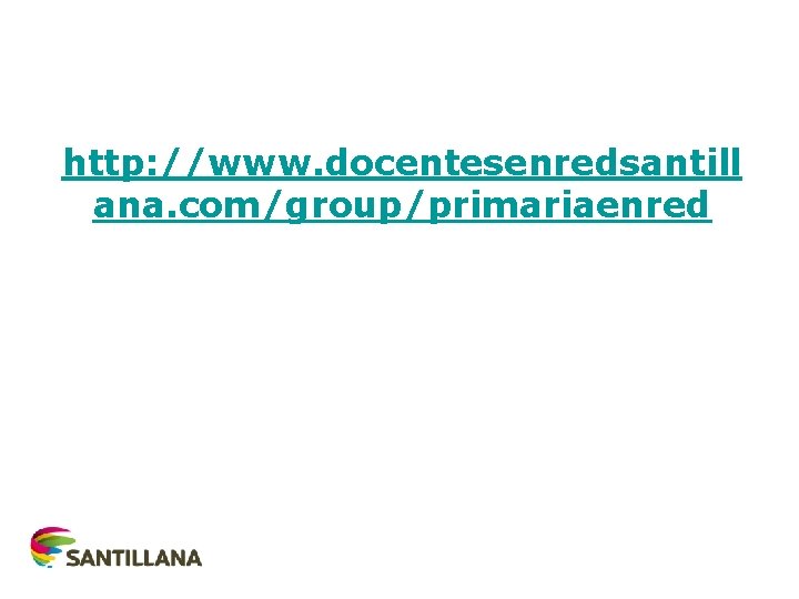 http: //www. docentesenredsantill ana. com/group/primariaenred 