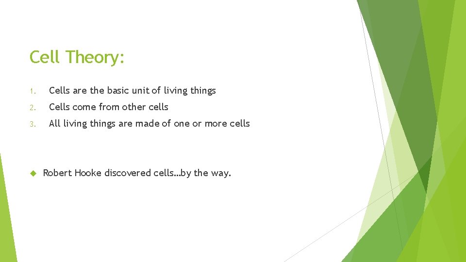 Cell Theory: 1. Cells are the basic unit of living things 2. Cells come Cell Theory: 1. Cells are the basic unit of living things 2. Cells come