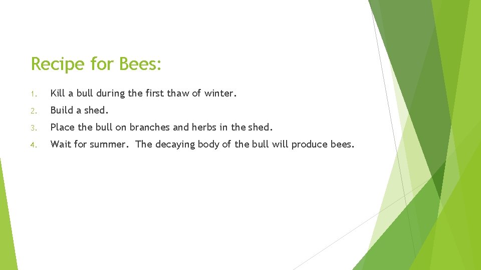 Recipe for Bees: 1. Kill a bull during the first thaw of winter. 2. Recipe for Bees: 1. Kill a bull during the first thaw of winter. 2.