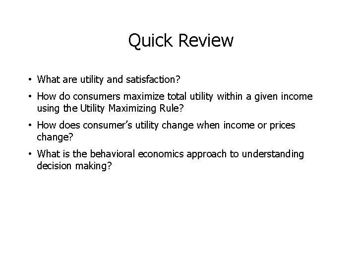  Quick Review • What are utility and satisfaction? • How do consumers maximize