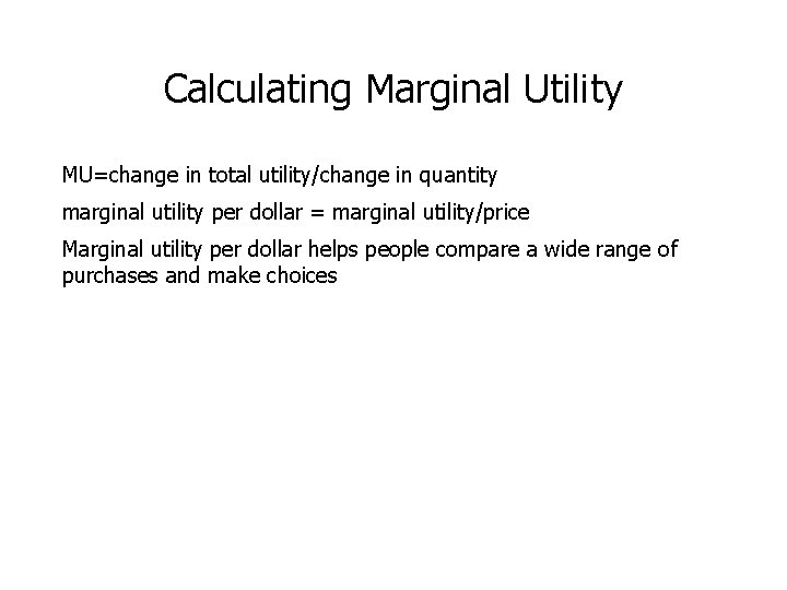 Calculating Marginal Utility MU=change in total utility/change in quantity marginal utility per dollar =