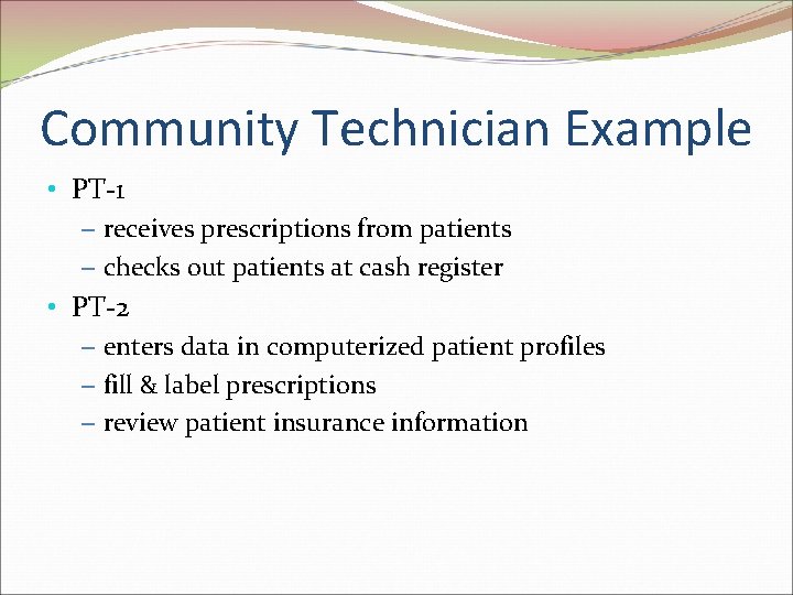 Community Technician Example • PT-1 – receives prescriptions from patients – checks out patients
