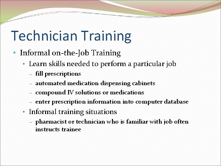 Technician Training • Informal on-the-Job Training • Learn skills needed to perform a particular