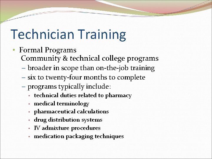 Technician Training • Formal Programs Community & technical college programs – broader in scope