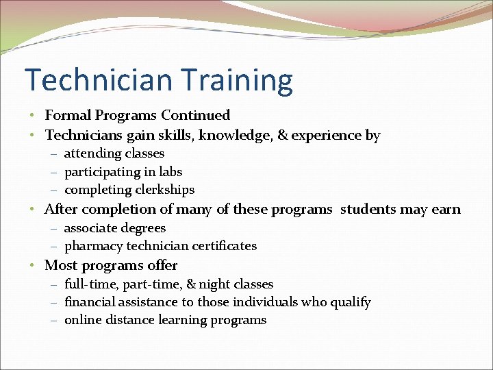 Technician Training • Formal Programs Continued • Technicians gain skills, knowledge, & experience by