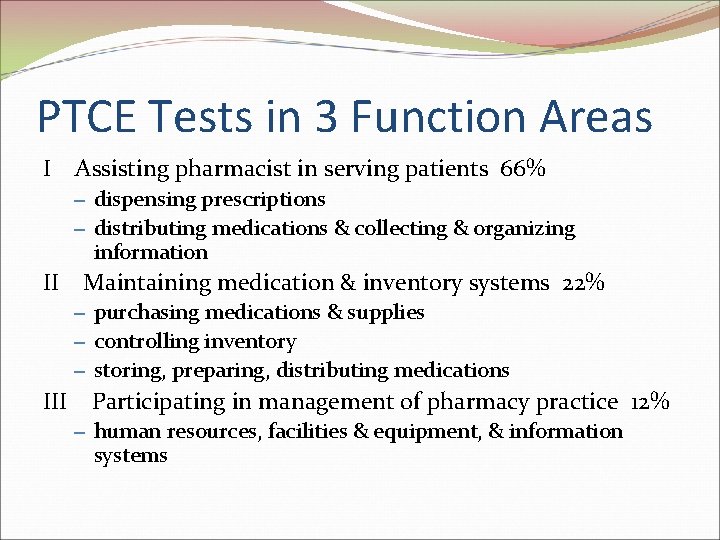 PTCE Tests in 3 Function Areas I Assisting pharmacist in serving patients 66% –