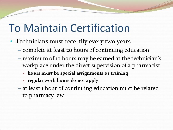 To Maintain Certification • Technicians must recertify every two years – complete at least