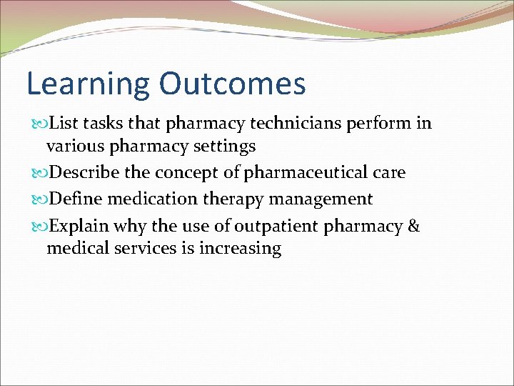 Learning Outcomes List tasks that pharmacy technicians perform in various pharmacy settings Describe the