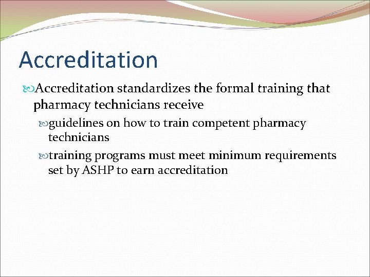 Accreditation standardizes the formal training that pharmacy technicians receive guidelines on how to train