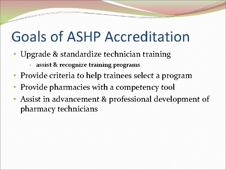 Goals of ASHP Accreditation • Upgrade & standardize technician training • assist & recognize