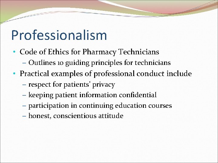 Professionalism • Code of Ethics for Pharmacy Technicians – Outlines 10 guiding principles for