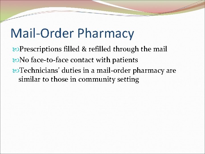 Mail-Order Pharmacy Prescriptions filled & refilled through the mail No face-to-face contact with patients