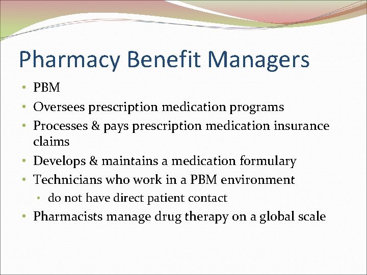 Pharmacy Benefit Managers • PBM • Oversees prescription medication programs • Processes & pays