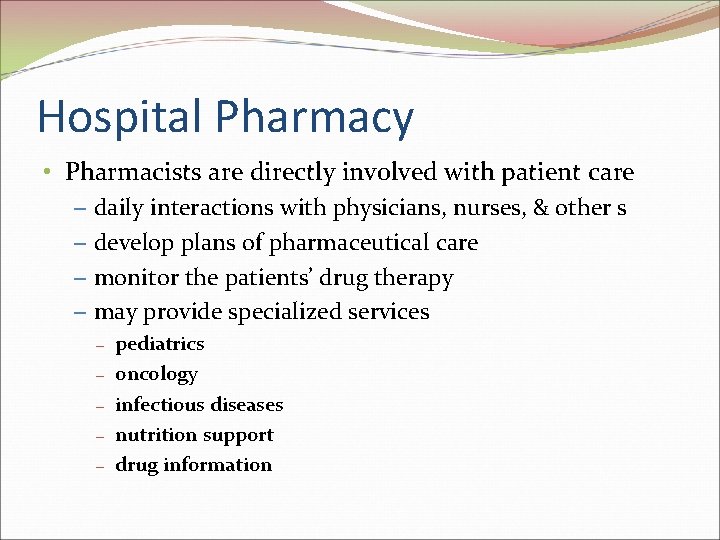 Hospital Pharmacy • Pharmacists are directly involved with patient care – daily interactions with