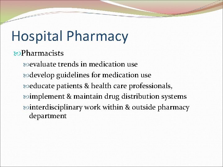 Hospital Pharmacy Pharmacists evaluate trends in medication use develop guidelines for medication use educate