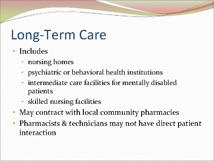 Long-Term Care • Includes • nursing homes • psychiatric or behavioral health institutions •