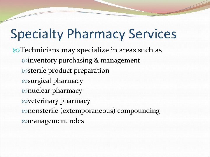 Specialty Pharmacy Services Technicians may specialize in areas such as inventory purchasing & management