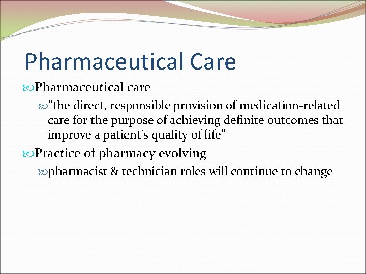 Pharmaceutical Care Pharmaceutical care “the direct, responsible provision of medication-related care for the purpose