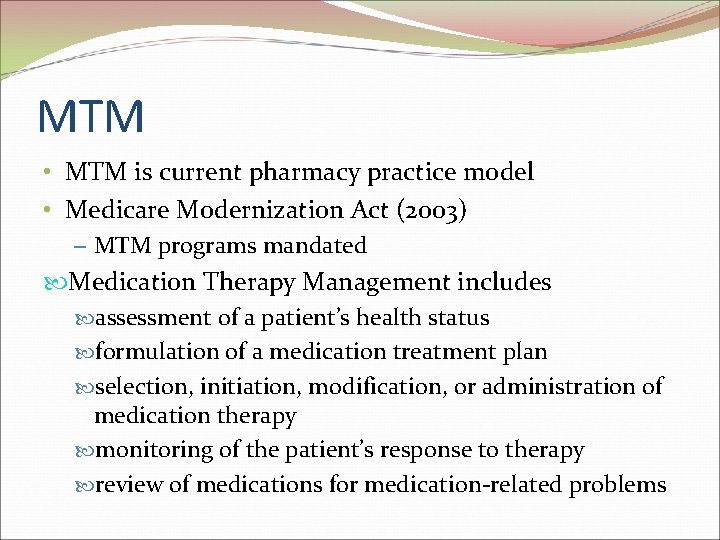 MTM • MTM is current pharmacy practice model • Medicare Modernization Act (2003) –