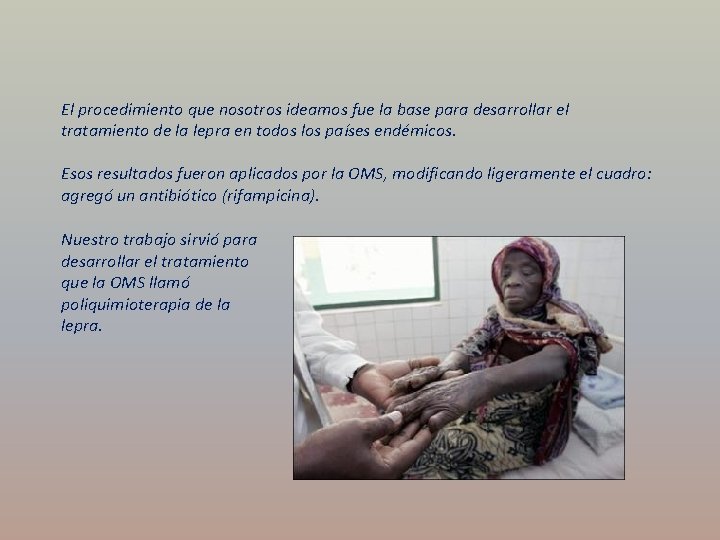 El procedimiento que nosotros ideamos fue la base para desarrollar el tratamiento de la