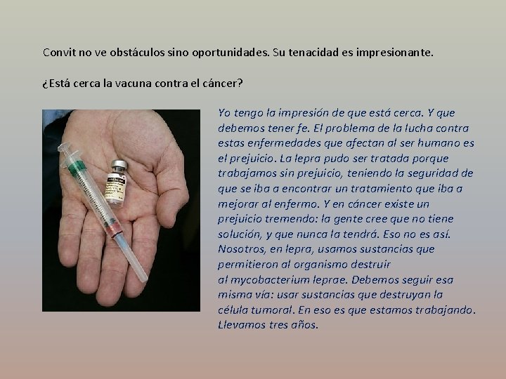 Convit no ve obstáculos sino oportunidades. Su tenacidad es impresionante. ¿Está cerca la vacuna