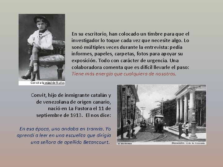 En su escritorio, han colocado un timbre para que el investigador lo toque cada