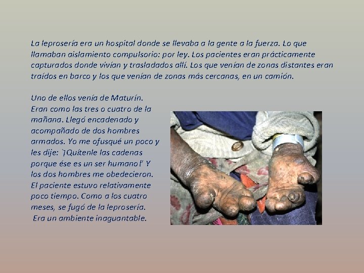 La leprosería era un hospital donde se llevaba a la gente a la fuerza.