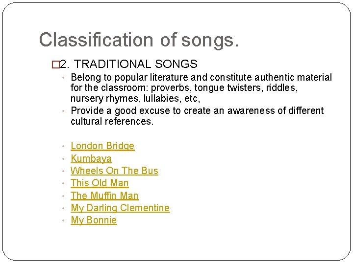 Classification of songs. � 2. TRADITIONAL SONGS • Belong to popular literature and constitute