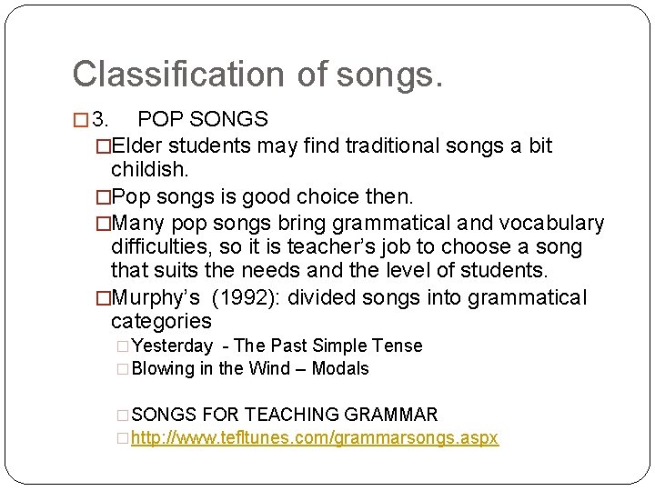 Classification of songs. � 3. POP SONGS �Elder students may find traditional songs a