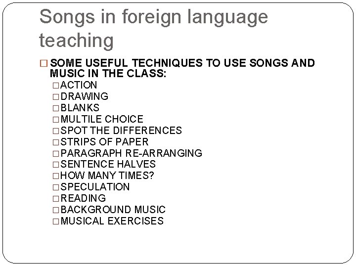 Songs in foreign language teaching � SOME USEFUL TECHNIQUES TO USE SONGS AND MUSIC