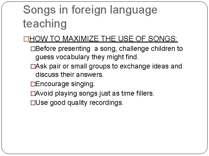 Songs in foreign language teaching �HOW TO MAXIMIZE THE USE OF SONGS: �Before presenting