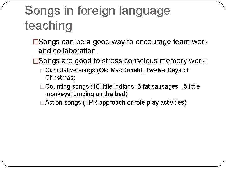 Songs in foreign language teaching �Songs can be a good way to encourage team