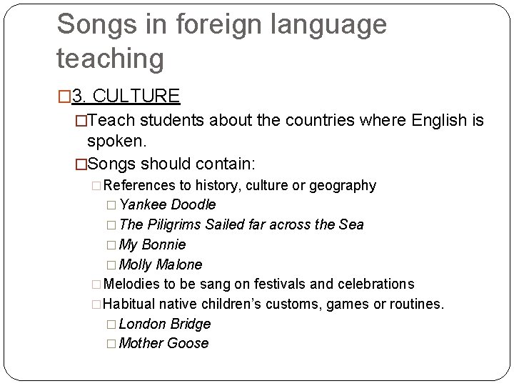 Songs in foreign language teaching � 3. CULTURE �Teach students about the countries where