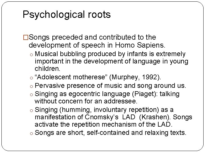 Psychological roots �Songs preceded and contributed to the development of speech in Homo Sapiens.