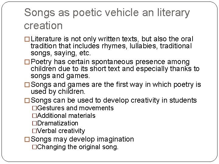 Songs as poetic vehicle an literary creation � Literature is not only written texts,